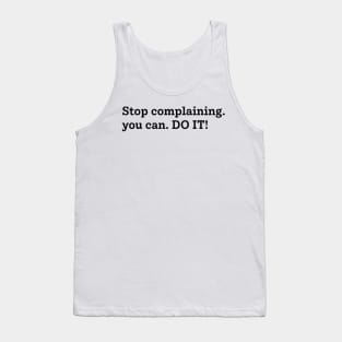 Do not complain, you can do it. Tank Top